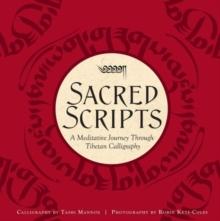 Sacred Scripts : A Meditative Journey Through Tibetan Calligraphy