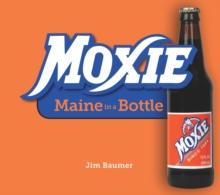 Moxie : Maine in a Bottle