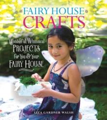 Fairy House Crafts : Wonderful, Whimsical Projects for You and Your fairy House