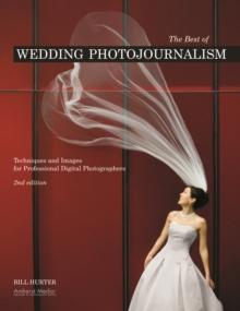 The Best of Wedding Photojournalism : Techniques and Images for Professional Digital Photographers 2nd Ed