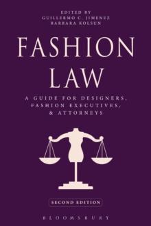 Fashion Law : A Guide for Designers, Fashion Executives, and Attorneys