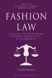 Fashion Law : A Guide for Designers, Fashion Executives, and Attorneys