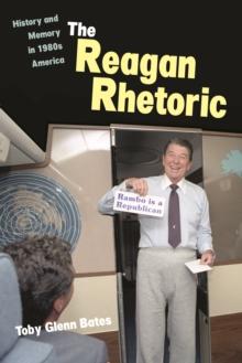 The Reagan Rhetoric : History and Memory in 1980s America