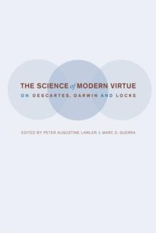 The Science of Modern Virtue : On Descartes, Darwin, and Locke