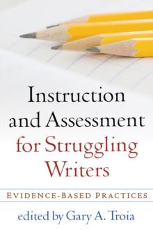 Instruction and Assessment for Struggling Writers : Evidence-Based Practices