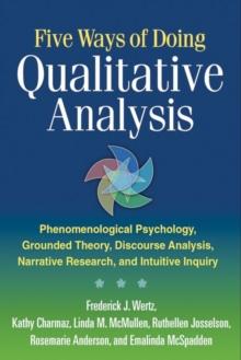 Five Ways of Doing Qualitative Analysis : Phenomenological Psychology, Grounded Theory, Discourse Analysis, Narrative Research, and Intuitive Inquiry