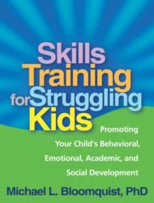 Skills Training for Struggling Kids : Promoting Your Child's Behavioral, Emotional, Academic, and Social Development