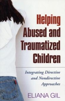 Helping Abused and Traumatized Children : Integrating Directive and Nondirective Approaches