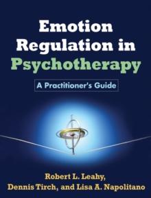 Emotion Regulation in Psychotherapy : A Practitioner's Guide