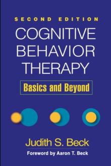 Cognitive Behavior Therapy, Second Edition : Basics and Beyond