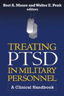 Treating PTSD in Military Personnel : A Clinical Handbook