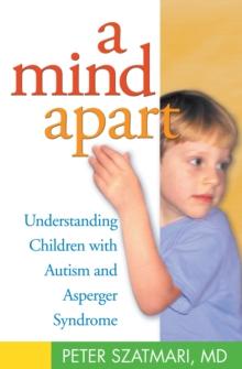 A Mind Apart : Understanding Children with Autism and Asperger Syndrome