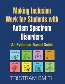 Making Inclusion Work for Students with Autism Spectrum Disorders : An Evidence-Based Guide