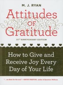 Attitudes of Gratitude - 10th Anniversary Edition : How to Give and Receive Joy Every Day of Your Life