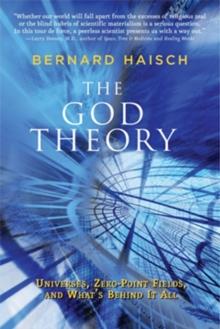 God Theory : Universes, Zero-Point Fileds, and What's Behind It All