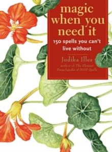 Magic When You Need It : 150 Spells You Can't Live Without