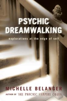 Psychic Dreamwalking : Explorations at the Edge of Self