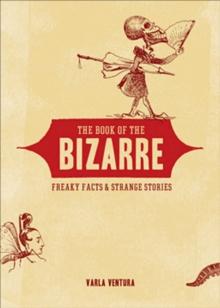 Book of the Bizarre : Freaky Facts & Strange Stories