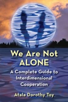 We Are Not Alone : A Guidebook to Interdimensional Cooperation