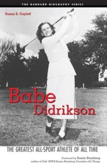 Babe Didrikson : The Greatest All-Sport Athlete of All Time