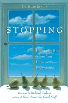 Stopping : How to Be Still When You Have to Keep Going