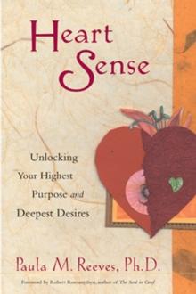 Heart Sense : Unlocking Your Highest Purpose and Deepest Desires