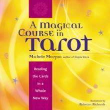 Magical Course in Tarot : Reading the Cards in a Whole New Way