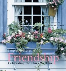 Simple Pleasures of Friendship : Celebrating the Ones We Love