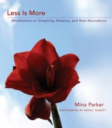 Less Is More : Meditations on Simplicity, Balance, and Real Abundance