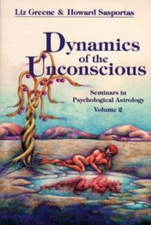 Dynamics of the Unconscious : Seminars in Psychological Astrology: Volume 2