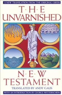 The Unvarnished New Testament : A New Translation from the Original Greek