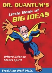 Dr. Quantum's Little Book of Big Ideas : Where Science Meets Spirit