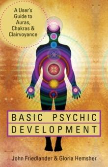 Basic Psychic Development : A User's Guide to Auras, Chakras & Clairvoyance