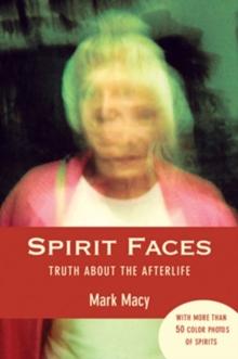 Spirit Faces : Truth About the Afterlife