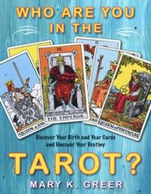 Who Are You in the Tarot? : Discover Your Birth and Year Cards and Uncover Your Destiny