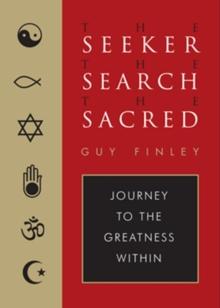 Seeker, The Search, The Sacred : Journey to the Greatness Within