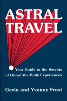 Astral Travel : Your Guide to the Secrets of Out-of-the-Body Experiences