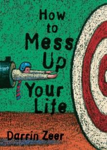 HOW TO MESS UP YOUR LIFE : (One Lousy Day at a Time)