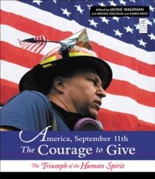 America, September 11th: The Courage to Give : The Triumph of the Human Spirit