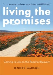 Living the Promises : Coming to Life on the Road to Recovery