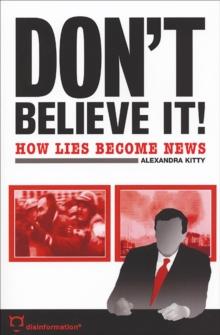 Don't Believe It! : How Lies Become News