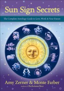 Sun Sign Secrets : The Complete Astrology Guide to Love, Work, and Your Future