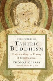 Secrets of Tantric Buddhism : Understanding the Ecstasy of Enlightenment