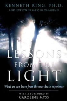 Lesson From the Light : What We Can Learn from the Near-Death Experience