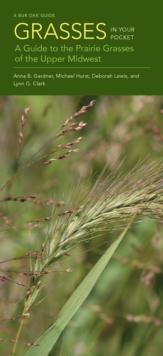 Grasses in Your Pocket : A Guide to the Prairie Grasses of the Upper Midwest