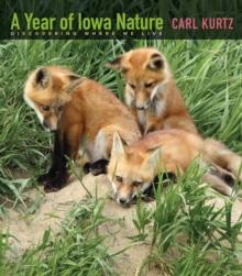 A Year of Iowa Nature : Discovering Where We Live