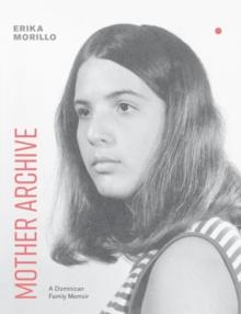 Mother Archive : A Dominican Family Memoir