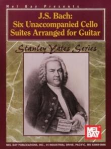 J. S. Bach : Six Unaccompanied Cello Suites Arranged for Guitar