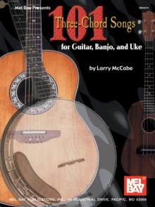 101 Three-Chord Songs for Guitar, Banjo, and Uke