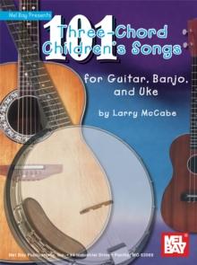 101 Three-Chord Children's Songs for Guitar, Banjo & Uke